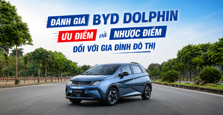 Đánh giá BYD Dolphin: Ưu nhược điểm đáng lưu ý cho gia đình đô thị